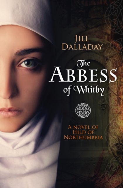 The Abbess of Whitby - A novel of Hild of Northumbria