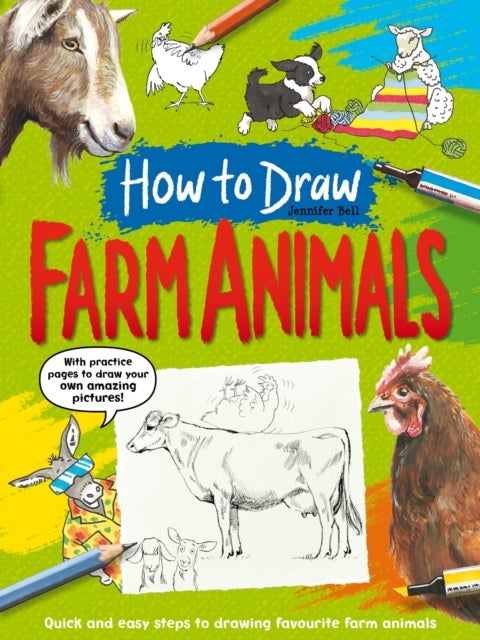 How To Draw: Farm Animals - Quick and easy steps to drawing your favourite farm animals