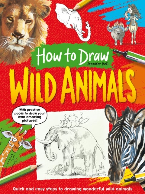 How To Draw: Wild Animals - Quick and easy steps to drawing wonderful wild animals