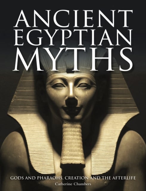 Ancient Egyptian Myths - Gods and Pharaohs, Creation and the Afterlife