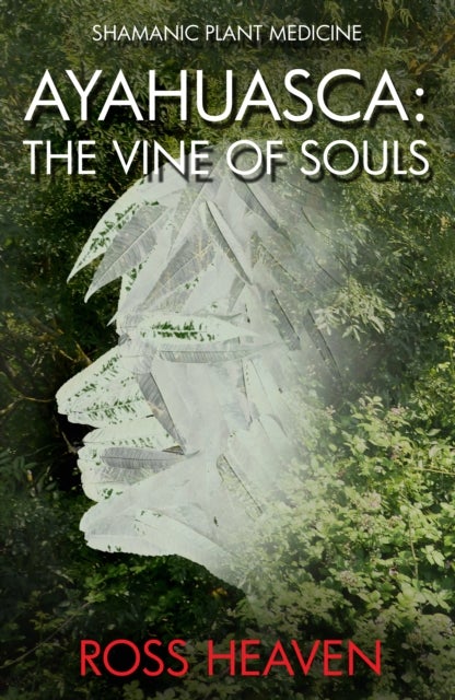 Shamanic Plant Medicine - Ayahuasca - The Vine of Souls