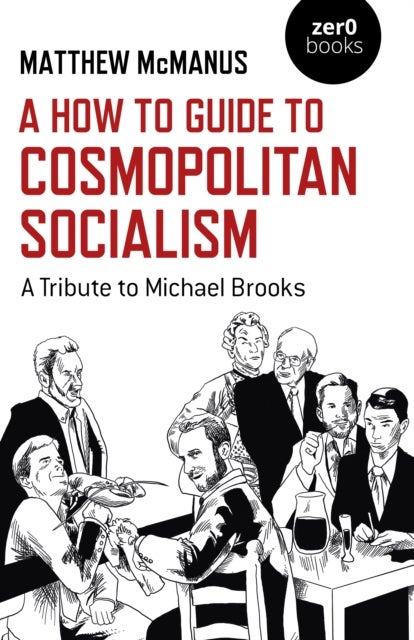 How To Guide to Cosmopolitan Socialism, A - A Tribute to Michael Brooks