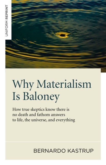 Why Materialism Is Baloney ¿ How true skeptics know there is no death and fathom answers to life, th