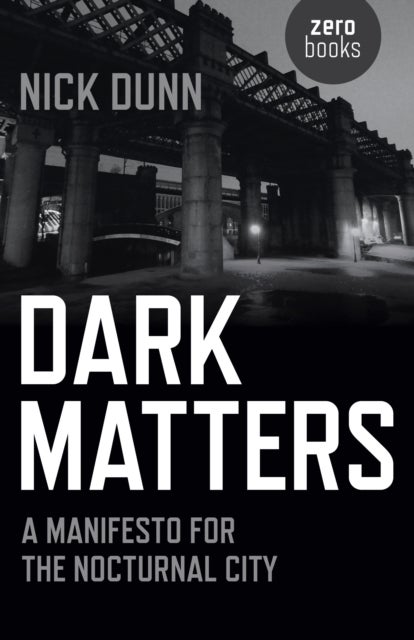 Dark Matters ¿ A Manifesto for the Nocturnal City