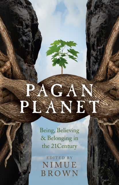 Pagan Planet ¿ Being, Believing & Belonging in the 21Century