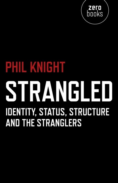 Strangled ¿ Identity, Status, Structure and The Stranglers