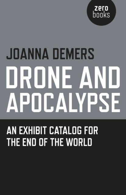 Drone and Apocalypse ¿ An exhibit catalog for the end of the world
