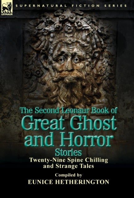 The Second Leonaur Book of Great Ghost and Horror Stories - Twenty-Nine Spine Chilling and Strange Tales