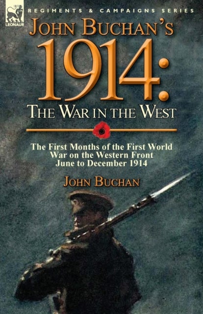 John Buchan's 1914 - the War in the West-the First Months of the First World War on the Western Front-June to December 1914