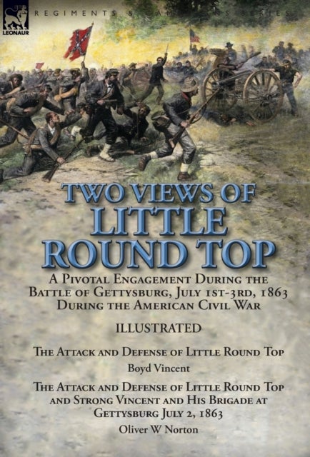 Two Views of Little Round Top - a Pivotal Engagement During the Battle of Gettysburg, July 1st-3rd, 1863 During the American Civil War-The Attack and Defense of Little Round Top by Boyd Vincent & The Attack and Defense of Little Round Top and Strong Vincent and His Brigade at Gettysburg