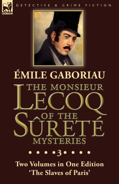 The Monsieur Lecoq of the Surete Mysteries - Volume 3- Two Volumes in One Edition 'The Slaves of Paris'