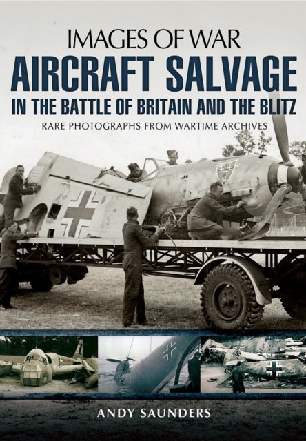 Images of War Aircraft Salvage in Batle of Britain and the Blitz