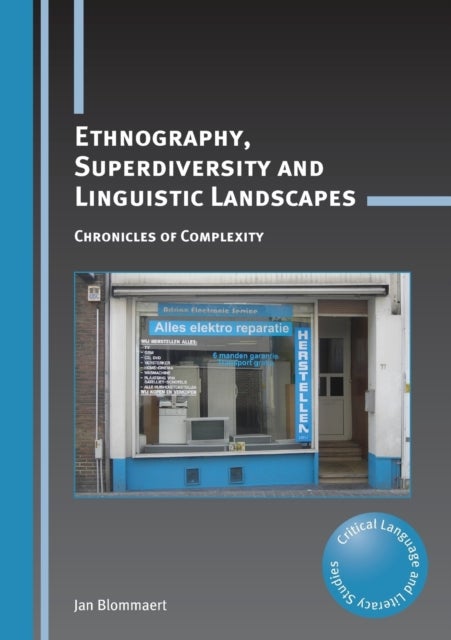 Ethnography, Superdiversity and Linguistic Landscapes - Chronicles of Complexity