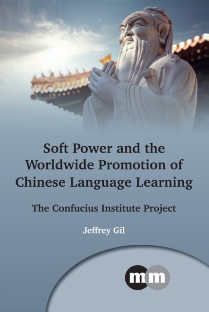 Soft Power and the Worldwide Promotion of Chinese Language Learning - The Confucius Institute Project