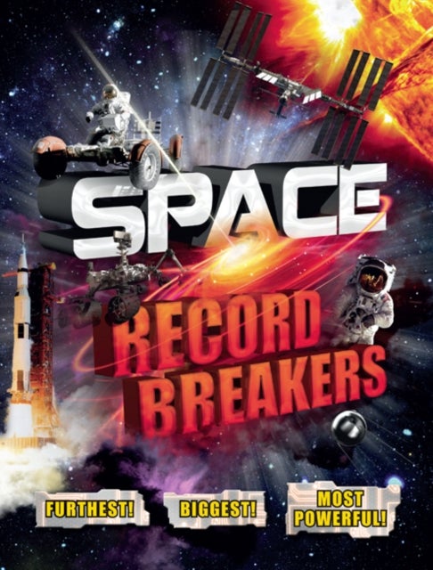 Space Record Breakers - Furthest! Biggest! Most Powerful!