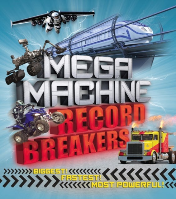 Mega Machine Record Breakers - Biggest! Fastest! Most Powerful!
