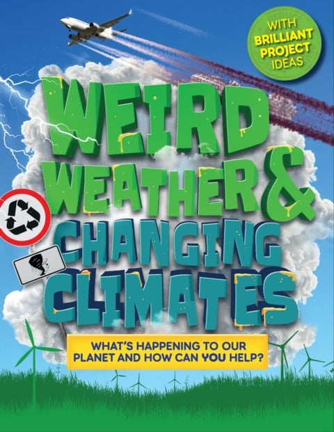 Weird Weather and Changing Climates - What's happening to our planet and how can you help?