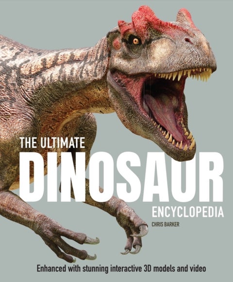 The Ultimate Dinosaur Encyclopedia - The amazing visual guide to prehistoric creatures