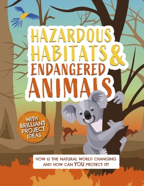 Hazardous Habitats and Endangered Animals - How is the natural world changing, and how can you protect it?