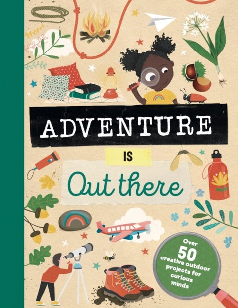 Adventure is Out There - Creative activities for outdoor explorers