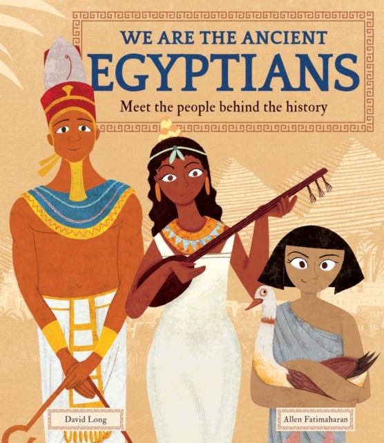 We Are the Ancient Egyptians - Meet the People Behind the History