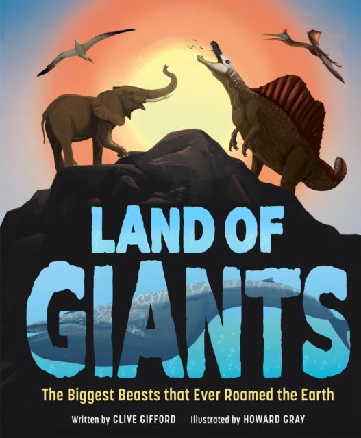 Land of Giants - The Biggest Beasts That Ever Roamed the Earth