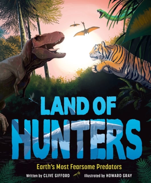 Land of Hunters - Earth's Most Fearsome Predators