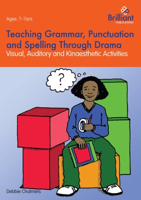 Teaching Grammar, Punctuation and Spelling Through Drama - Visual, Auditory and Kinaesthetic Activities