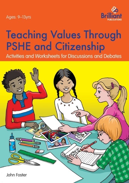 Teaching Values through PSHE and Citizenship - Activities and Worksheets for Discussions and Debates