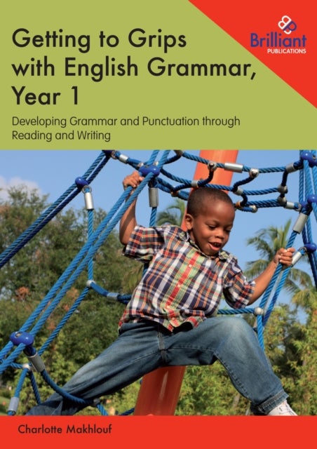 Getting to Grips with English Grammar, Year 1 - Developing Grammar and Punctuation through Reading and Writing