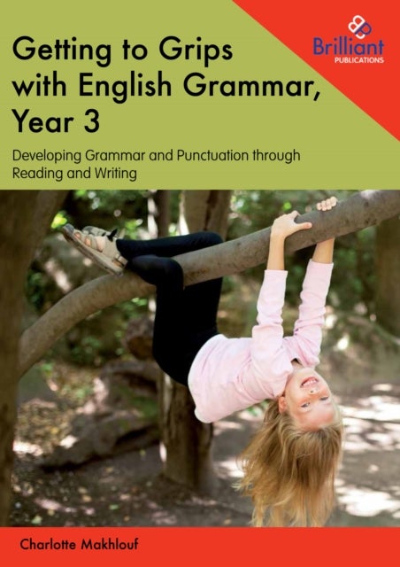 Getting to Grips with English Grammar, Year 3 - Developing Grammar and Punctuation through Reading and Writing