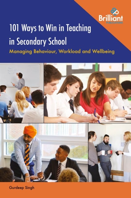 101 Ways to Win in Teaching in Secondary School - Managing Behaviour, Workload and Wellbeing