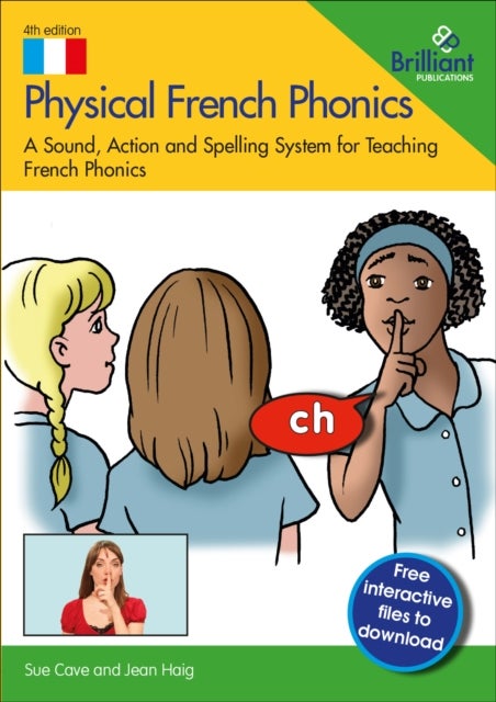 Physical French Phonics, 4th edition - A Sound, Action and Spelling System for Teaching French Phonics