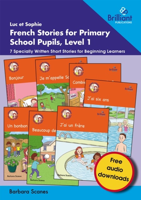 Luc et Sophie French Stories for Primary School Pupils, Level 1 - 7 Specially Written Short Stories for Beginning Learners