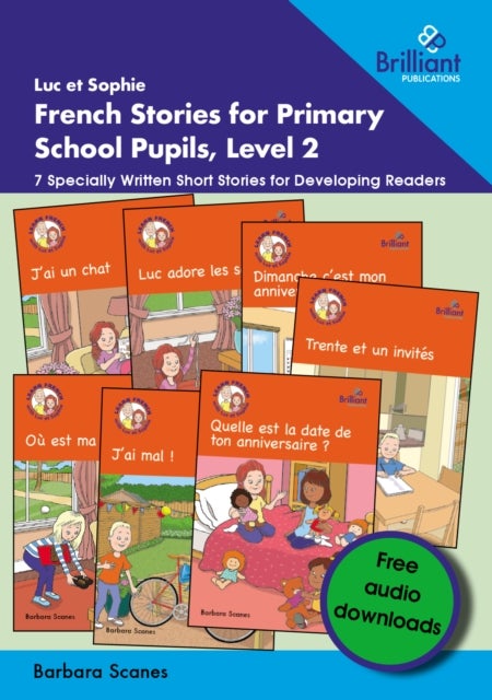 Luc et Sophie French Stories for Primary School Pupils, Level 2 - 7 Specially Written Short Stories for Developing Readers