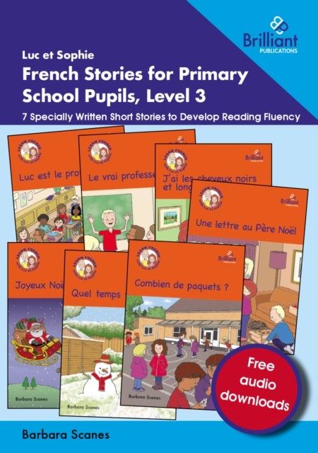Luc et Sophie French Stories for Primary School Pupils, Level 3 - 7 Specially Written Short Stories to Develop Reading Fluency