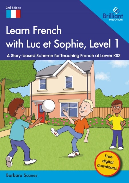 Learn French with Luc et Sophie, Level 1 - A Story-based Scheme for Teaching French at Lower KS2
