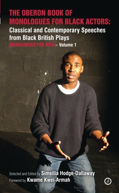 The Oberon Book of Monologues for Black Actors - Classical and Contemporary Speeches from Black British Plays: Monologues for Men Volume 1