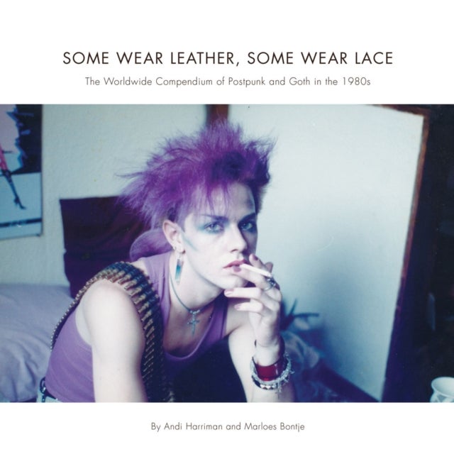 Some Wear Leather, Some Wear Lace - A Worldwide Compendium of Postpunk and Goth in the 1980s
