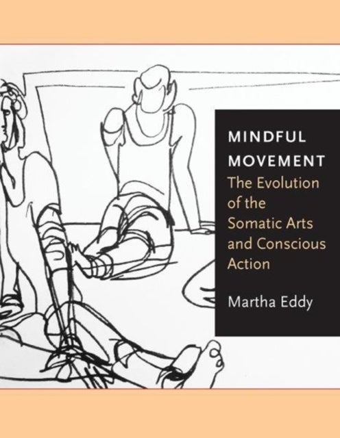 Mindful Movement - The Evolution of the Somatic Arts and Conscious Action