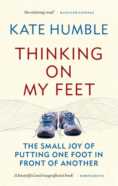 Thinking on My Feet - The small joy of putting one foot in front of another
