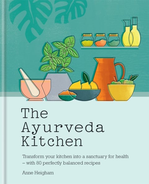 The Ayurveda Kitchen - Transform your kitchen into a sanctuary for health - with 80 perfectly balanced recipes