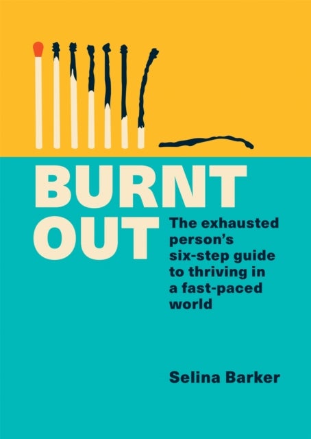 Burnt Out - The exhausted person's six-step guide to thriving in a fast-paced world