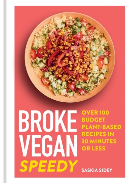 Broke Vegan: Speedy - Over 100 budget plant-based recipes in 30 minutes or less