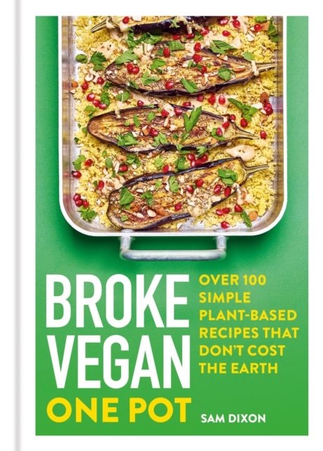 Broke Vegan: One Pot - Over 100 simple plant-based recipes that don't cost the Earth