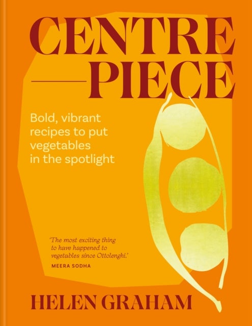 Centrepiece - Bold, vibrant recipes to put vegetables in the spotlight