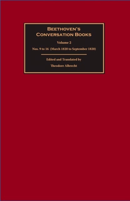 Beethoven's Conversation Books Volume 2 - Nos. 9 to 16 (March 1820 to September 1820)