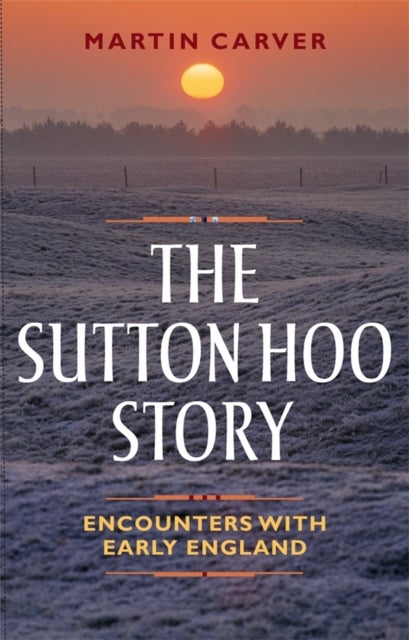 The Sutton Hoo Story - Encounters with Early England