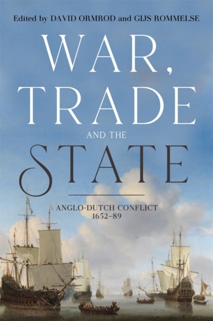War, Trade and the State - Anglo-Dutch Conflict, 1652-89