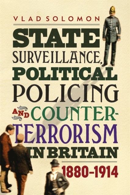 State Surveillance, Political Policing and Counter-Terrorism in Britain - 1880-1914